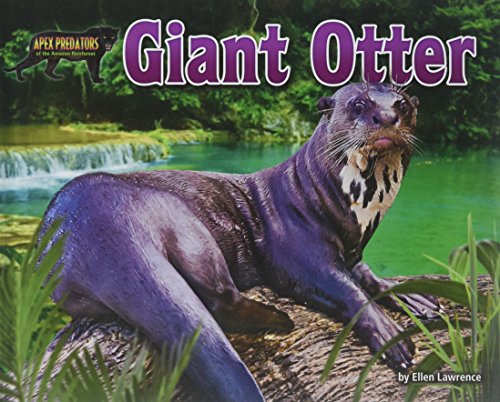 Giant Otter (Apex Predators of the Amazon Rain Forest)
