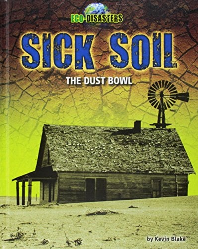 Sick Soil: The Dust Bowl (Eco-Disasters)