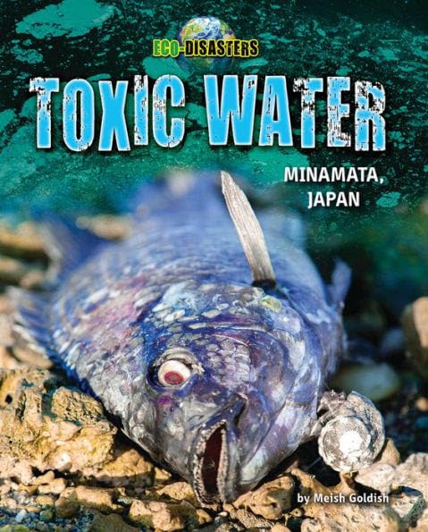 Toxic Water: Minamata, Japan (Eco-Disasters)