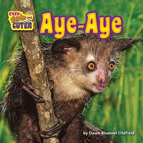 Aye-Aye (Even Weirder and Cuter, Little Bits! Readers)
