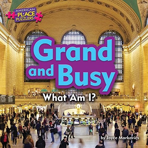 Grand and Busy: What Am I? (American Place Puzzlers, Little Bites! Reader)
