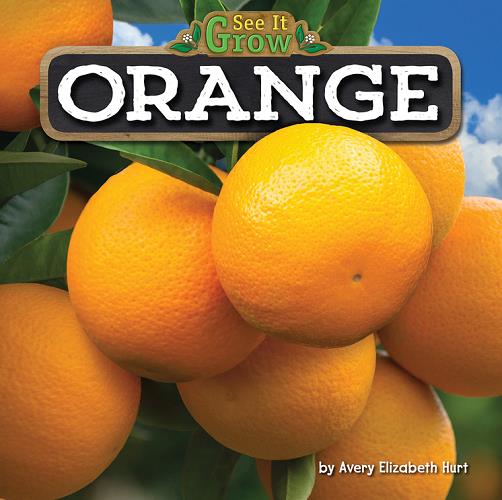 Orange (See It Grow, Little Bits! Reader)