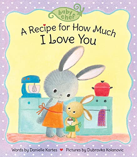 A Recipe for How Much I Love You (Baby Chef)