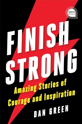 Finish Strong: Amazing Stories of Courage and Inspiration (Ignite Reads)