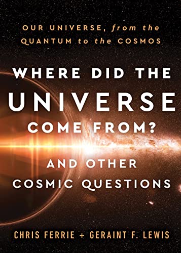 Where Did the Universe Come From? And Other Cosmic Questions: Our Universe, From the Quantum to the Cosmos