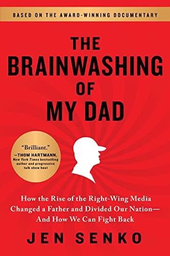 The Brainwashing of My Dad: How the Rise of the Right-Wing Media Changed a Father and Divided Our Nation?And How We Can Fight Back