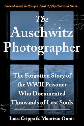The Auschwitz Photographer: The Forgotten Story of the WWII Prisoner Who Documented Thousands of Lost Souls