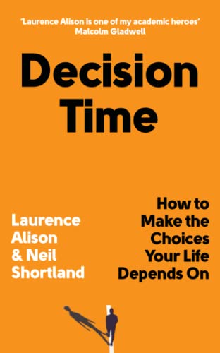 Decision Time: How to Make the Choices Your Life Depends On