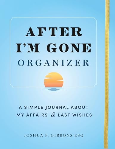 After I'm Gone Organizer: A Simple Journal About My Affairs & Last Wishes