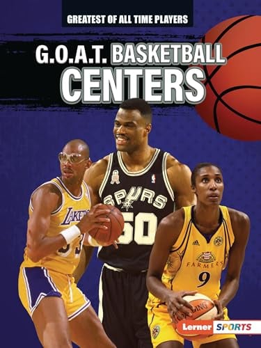 G.O.A.T. Basketball Centers (Greatest of All Time Players)