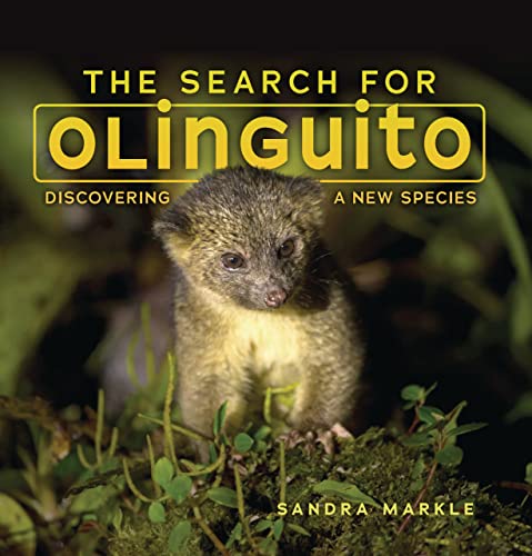 The Search for Olinguito: Discovering a New Species (Sandra Markle's Science Discoveries)