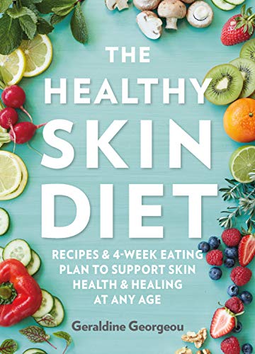 The Healthy Skin Diet: Recipes and 4-Week Eating Plan to Support Skin Health and Healing at Any Age