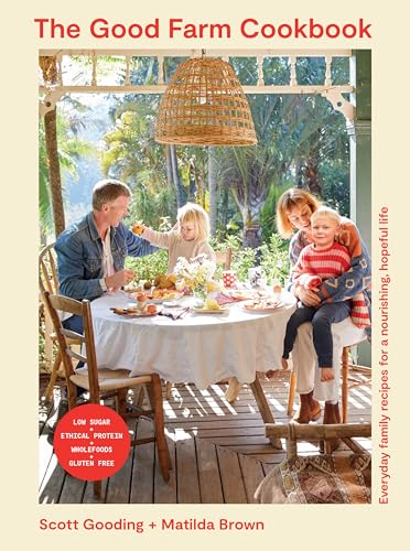 The Good Farm Cookbook: Everyday Family Recipes for a Nourishing, Hopeful Life