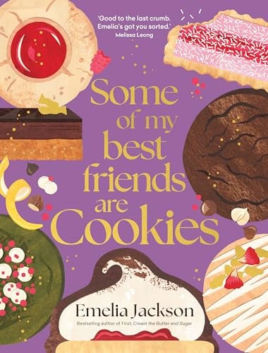Some of My Best Friends are Cookies: Recipes for Baking Perfection