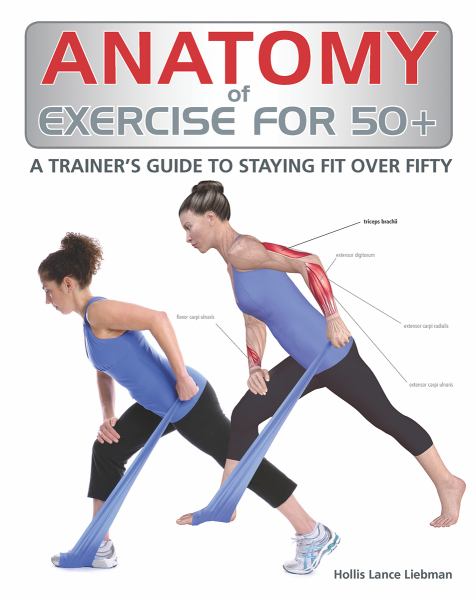 Anatomy of Exercise For 50+: A Trainer's Guide to Staying Fit Over Fifty