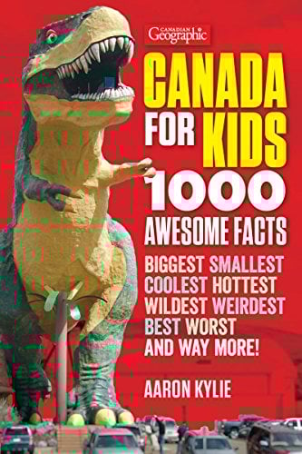 Canada for Kids: 1000 Awesome Facts (Canadian Geographic)
