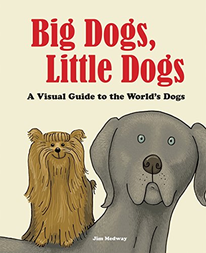 Big Dogs, Little Dogs: A Visual Guide to the World's Dogs (Big and Little)