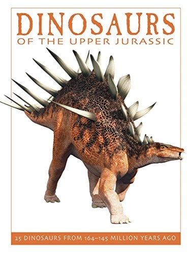 Dinosaurs of the Upper Jurassic: 25 Dinosaurs from 164 - 145 Million Years Ago (The Firefly Dinosaur Series)