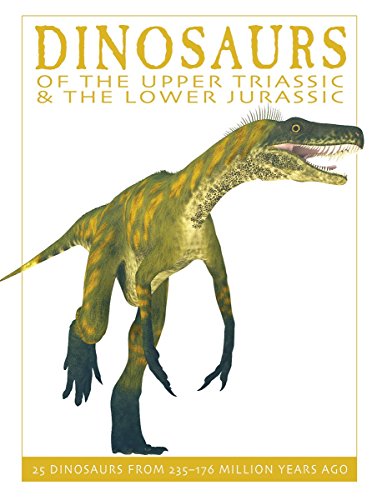 Dinosaurs of the Upper Triassic and the Lower Jurassic: 25 Dinosaurs from 235--176 Million Years Ago (The Firefly Dinosaur Series)