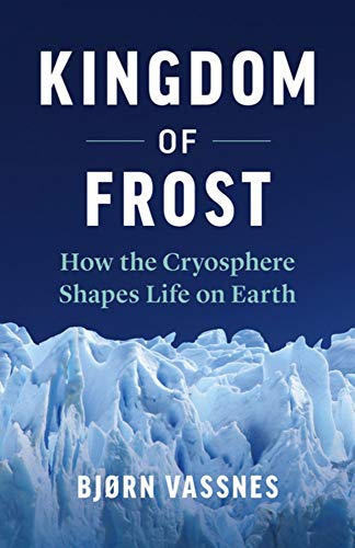 Kingdom of Frost: How the Cryosphere Shapes Life On Earth