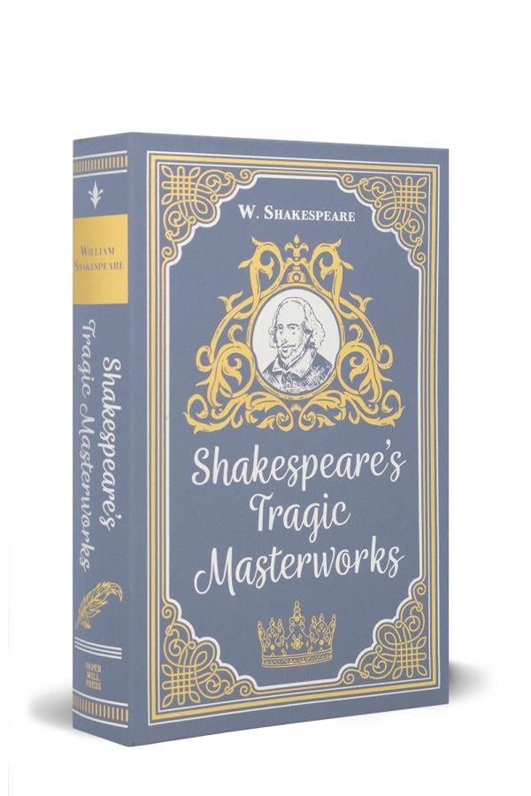 Shakespeare's Tragic Masterworks (Paper Mill Press Classics)
