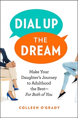 Dial Up the Dream: Make Your Daughter's Journey to Adulthood the Best For Both of You