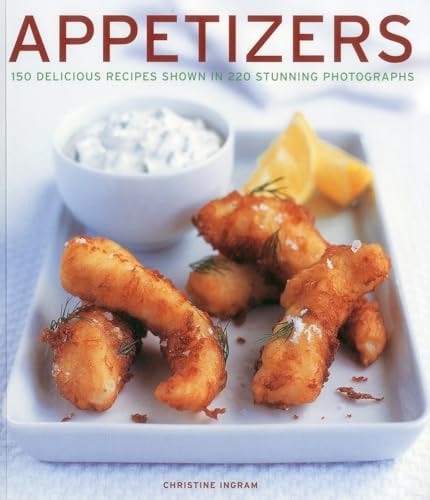 Appetizers: 150 Delicious Recipes Shown in 220 Stunning Photographs