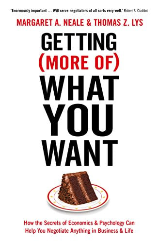 Getting (More of) What You Want: How the Secrets of Economics and Psychology Can Help You Negotiate Anything in Business and Life
