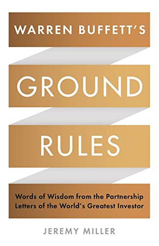 Warren Buffett's Ground Rules: Words of Wisdom From the Partnership Letters of the World's Greatest Investor