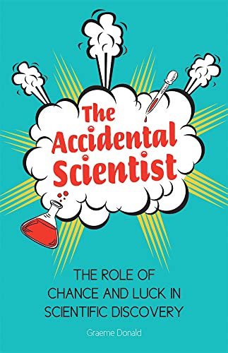 The Accidental Scientist: The Role of Chance and Luck in Scientific Discovery