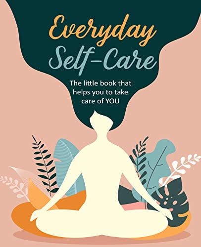 Everyday Self-Care: The Little Book that Helps You to Take Care of You