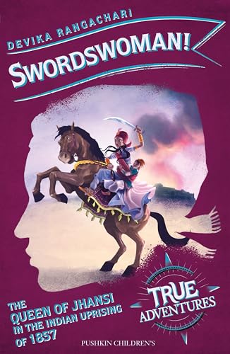 Swordswoman! The Queen of Jhansi in the Indian Uprising of 1857 (True Adventures)