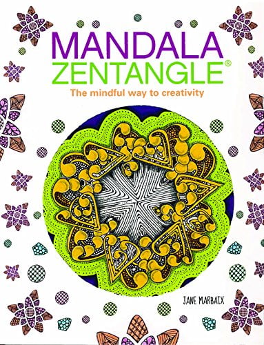 Mandala Zentangle: The Mindful Way to Creativity