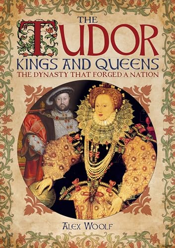 The Tudor Kings and Queens: The Dynasty That Forged a Nation
