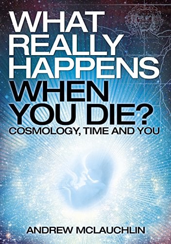 What Really Happens When You Die? Cosmology, Time, and You