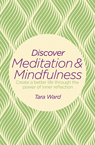 Discover Meditation & Mindfulness: Create a Better Life Through the Power of Inner Reflection