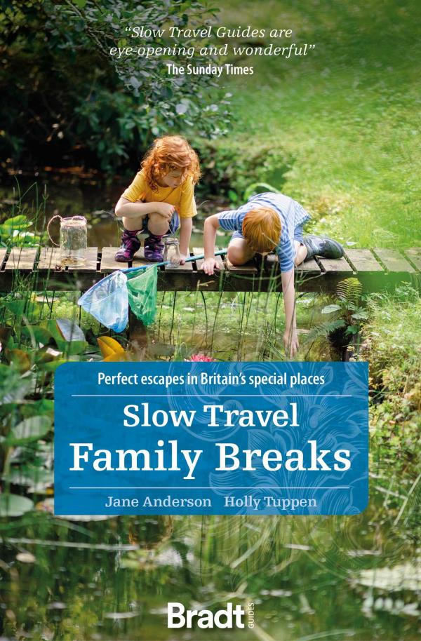 Slow Travel Family Breaks: Perfect Escapes in Britain's Special Places (1st Edition)