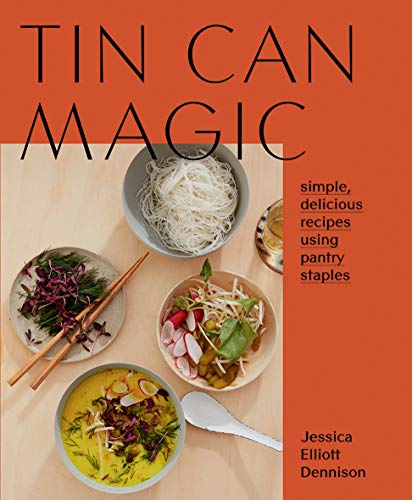 Tin Can Magic: Easy, Delicious Recipes Using Pantry Staples
