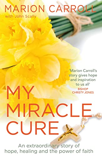 My Miracle Cure: An Extraordinary Story of Hope, Healing and the Power of Faith