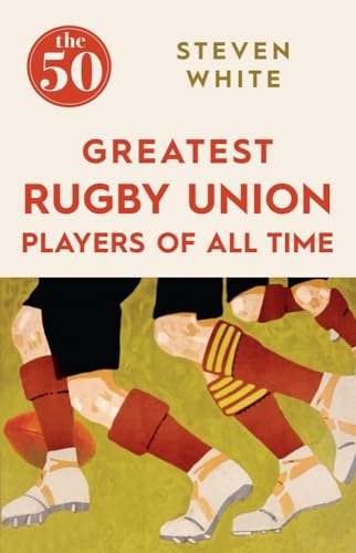 The 50 Greatest Rugby Union Players of All Time (The 50)