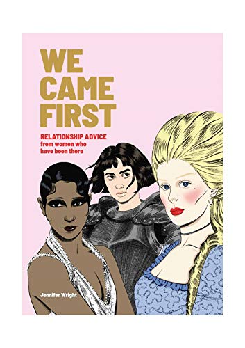We Came First: Relationship Advice from Women Who Have Been There (Humor Dating Book, Women in History Book)