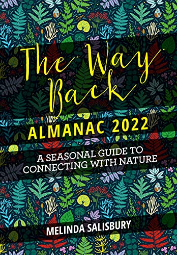The Way Back Almanac 2022: A Contemporary Seasonal Guide Back To Nature