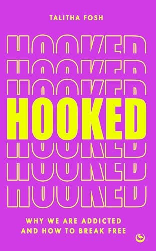 Hooked: Why We Are Addicted and How to Break Free