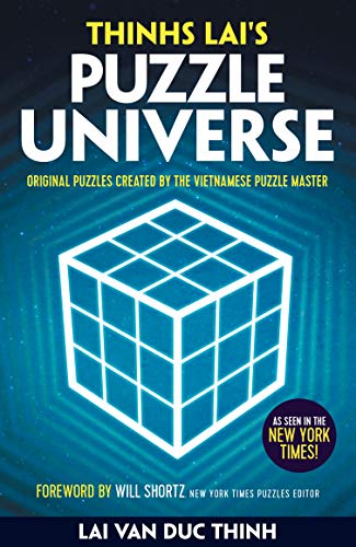 Thinh Lai's Puzzle Universe: Original Puzzles Created by the Vietnamese Puzzle Master