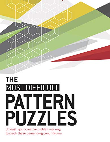 Pattern Puzzles: Unleash Your Creative Problem-Solving to Crack 200 Demanding Brainteasers (The Most Difficult)