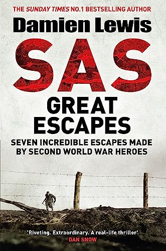Sas Great Escapes: Seven Incredible Escapes Made by Second World War Heroes