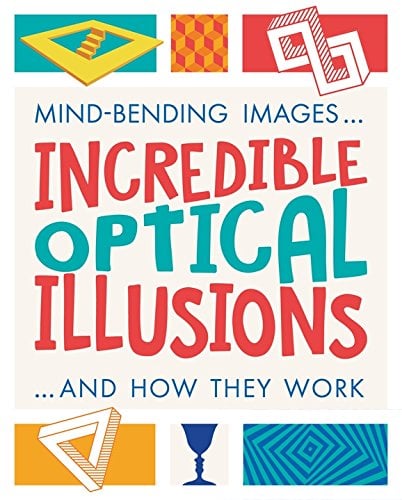 Incredible Optical Illusions... and how They Work