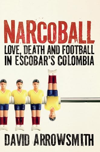 Narcoball: Love, Death and Football in Escobar's Colombia