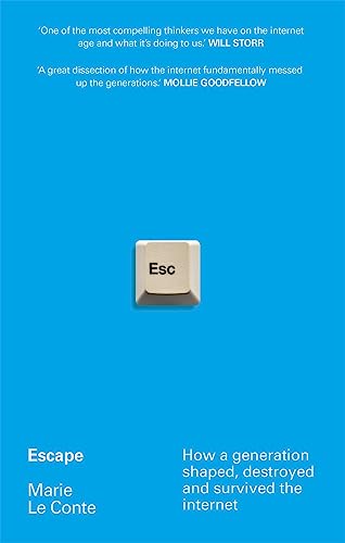 Escape: How a Generation Shaped, Destroyed and Survived the Internet