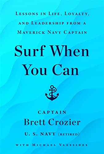 Surf When You Can: Lessons On Life And Leadership From a Career In The U.S. Navy